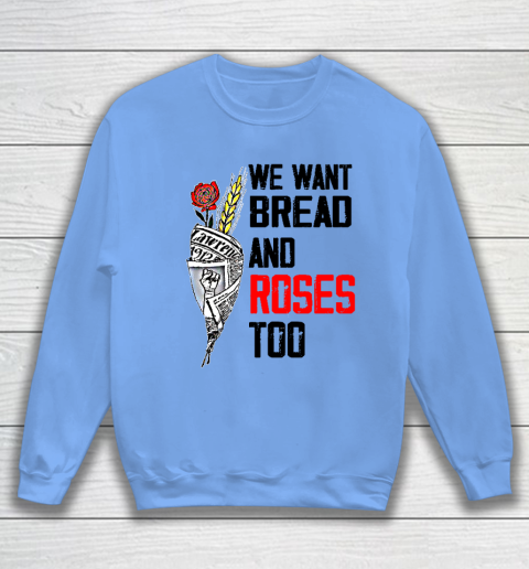 We Want Bread And Roses Too Shirts Sweatshirt 7