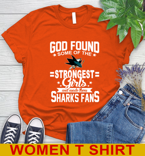 San Jose Sharks NHL Football God Found Some Of The Strongest Girls Adoring Fans Women's T-Shirt 3