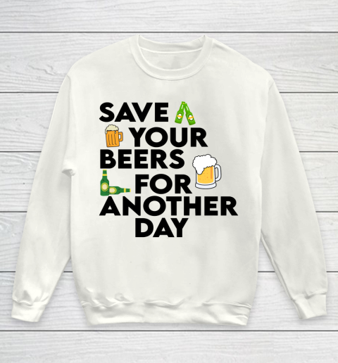 Beer Lover Funny Shirt Save Your Beers For Another Day Quote Youth Sweatshirt