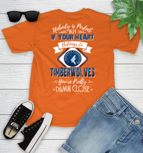 NBA Basketball Minnesota Timberwolves Nobody Is Perfect But If Your Heart Belongs To Timberwolves You're Pretty Damn Close Shirt Youth T-Shirt 8