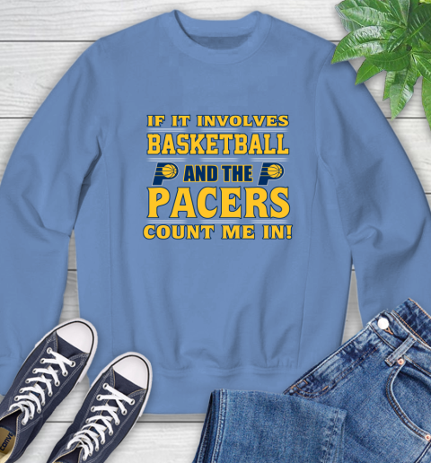 NBA If It Involves Basketball And Indiana Pacers Count Me In Sports Sweatshirt 11