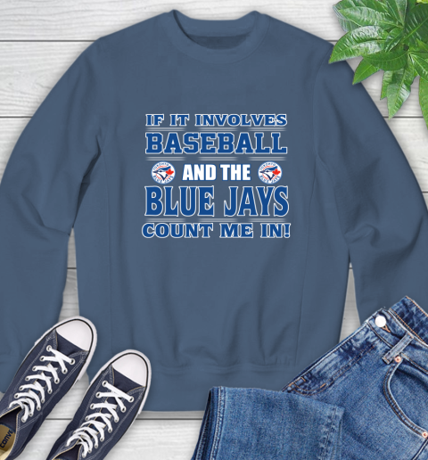 MLB If It Involves Baseball And Toronto Blue Jays Count Me In Sports Sweatshirt 7