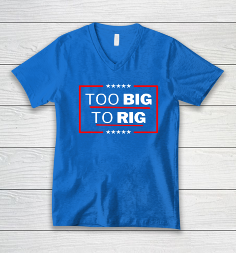 Too Big To Rig Saying Trump 2024 Funny Trump Quote V-Neck T-Shirt 4