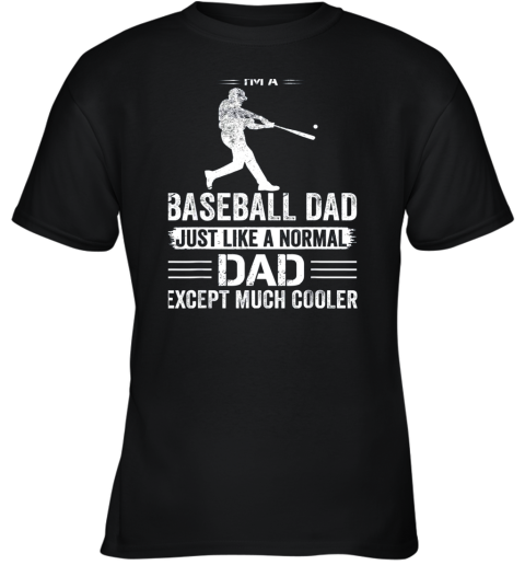 Mens I'm A Baseball Dad Like A Normal Dad Just Much Cooler Youth T-Shirt