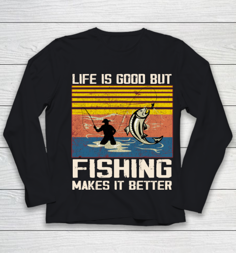 Life is good but Fishing makes it better Youth Long Sleeve