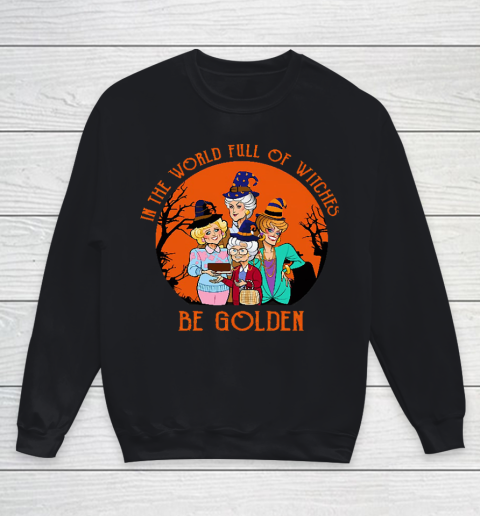 Golden Girls Tshirt In the world full of witch be Golden girls Halloween Youth Sweatshirt