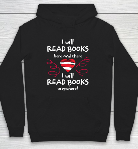 I Will Read Books Here and There, I Will Read Books Anywhere Hoodie