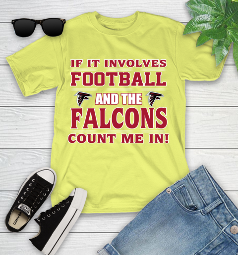 NFL If It Involves Football And The Atlanta Falcons Count Me In Sports Youth T-Shirt 8