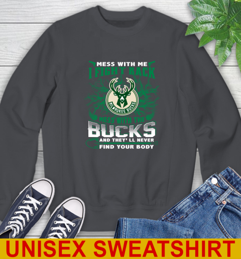 NBA Basketball Milwaukee Bucks Mess With Me I Fight Back Mess With My Team And They'll Never Find Your Body Shirt Sweatshirt 7