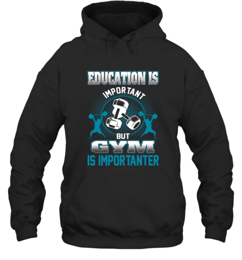 Education Is Important But GYM Is Importanter Hoodie