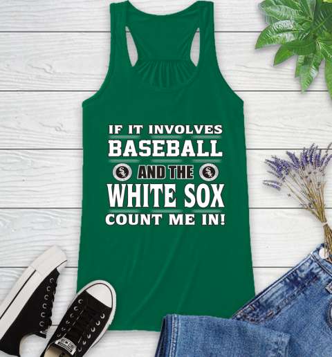 MLB If It Involves Baseball And The Chicago White Sox Count Me In Sports Racerback Tank 7