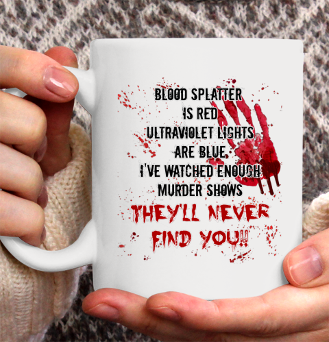 Blood Splatter is Red Halloween Murder Show Ceramic Mug 11oz