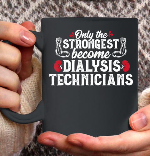 Nurse Shirt Strongest Proud Dialysis Technician Tech Nephrology Gift T Shirt Ceramic Mug 11oz