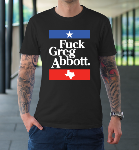 Fuck Greg Abbot Texas T-Shirt