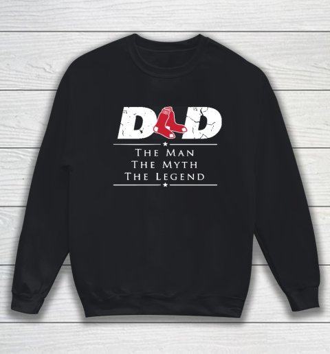 Boston Red Sox MLB Baseball Dad The Man The Myth The Legend Sweatshirt