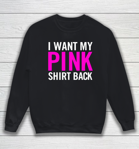 I Want My Pink Shirt Back Sweatshirt