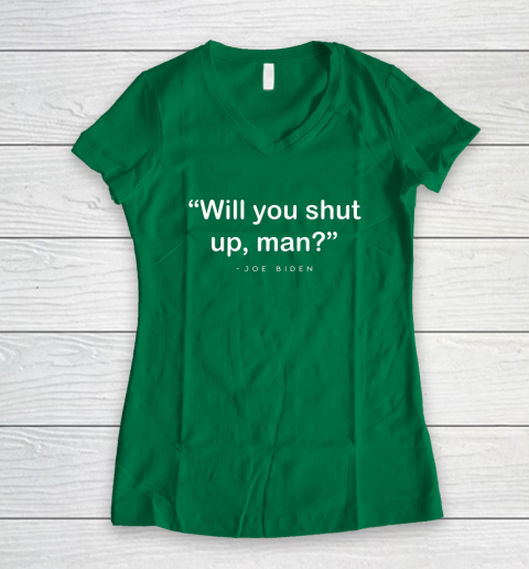 Will You Shut Up Man Joe Biden Harris Women's V-Neck T-Shirt 11