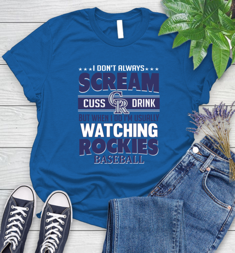 Colorado Rockies MLB I Scream Cuss Drink When I'm Watching My Team Women's T-Shirt 12