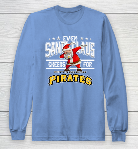 Pittsburgh Pirates Even Santa Claus Cheers For Christmas MLB Long Sleeve T-Shirt 8