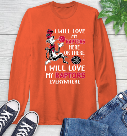 NBA Basketball Toronto Raptors I Will Love My Raptors Everywhere Dr Seuss Shirt Long Sleeve T-Shirt 4