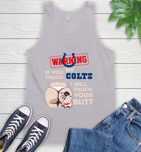 Indianapolis Colts NFL Football Warning If You Touch My Team I Will Touch My Butt Tank Top 3