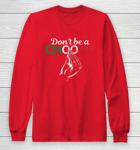 Chooch Shirt  Don t Be A Chooch Funny Italian Flag Long Sleeve T-Shirt 7