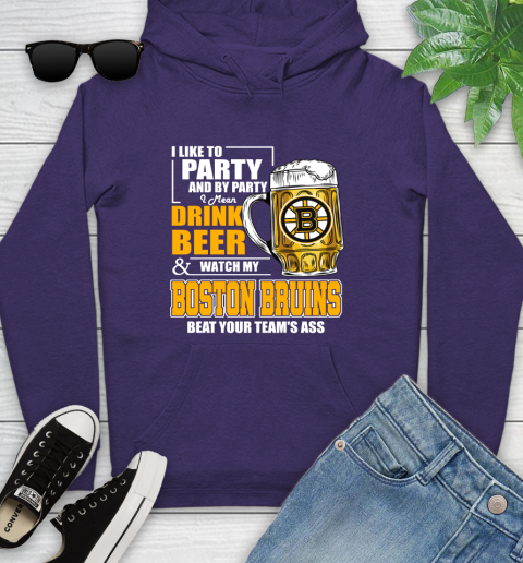 NHL I Like To Party And By Party I Mean Drink Beer And Watch My Boston Bruins Beat Your Team's Ass Hockey Youth Hoodie 5