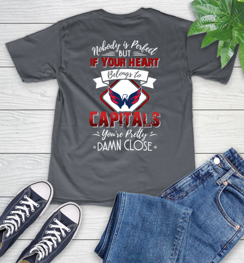 NHL Hockey Washington Capitals Nobody Is Perfect But If Your Heart Belongs To Capitals You're Pretty Damn Close Shirt V-Neck T-Shirt 4
