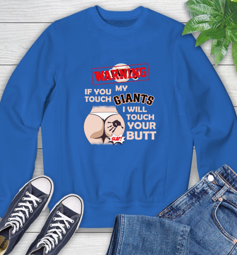 San Francisco Giants MLB Baseball Warning If You Touch My Team I Will Touch My Butt Sweatshirt 9