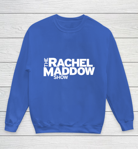 The Rachel Maddow Show Youth Sweatshirt 6