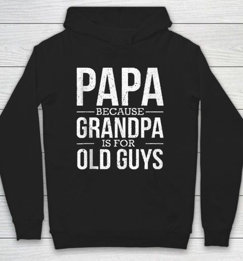 Grandpa Funny Gift Apparel  Mens Mens Papa Because Grandpa Is For Old Guys Fathers Day Gift Hoodie