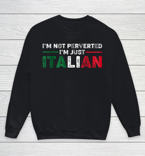 Im Not Perverted Im Just Italian Official Youth Sweatshirt