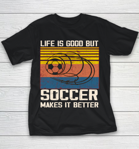 Life is good but Soccer makes it better Youth T-Shirt