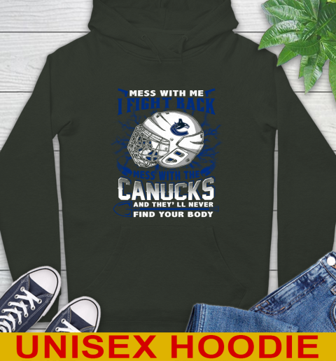 Vancouver Canucks Mess With Me I Fight Back Mess With My Team And They'll Never Find Your Body Shirt Hoodie 12