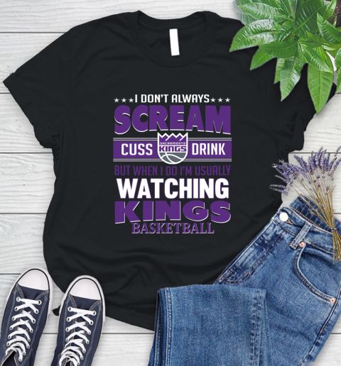 Sacramento Kings NBA Basketball I Scream Cuss Drink When I'm Watching My Team Women's T-Shirt