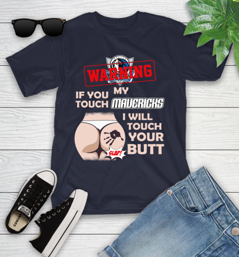 Dallas Mavericks NBA Basketball Warning If You Touch My Team I Will Touch My Butt Youth T-Shirt 2
