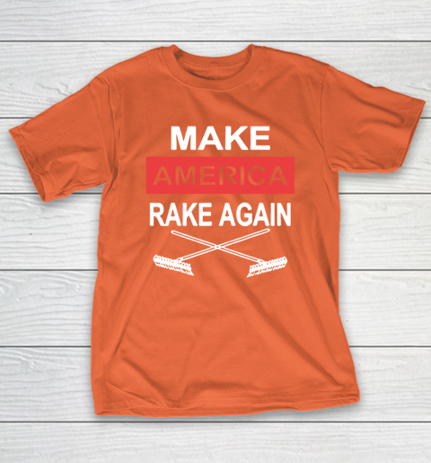 Make America Rake Again T-Shirt 4