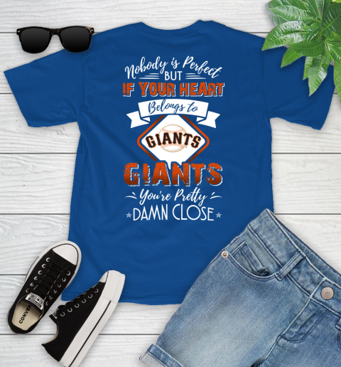 MLB Baseball San Francisco Giants Nobody Is Perfect But If Your Heart Belongs To Giants You're Pretty Damn Close Shirt Youth T-Shirt 10