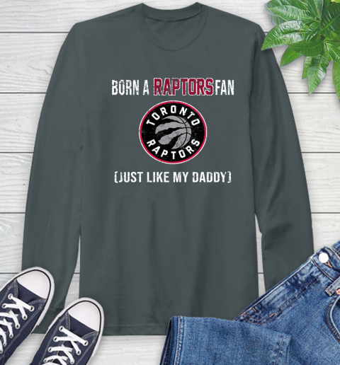 NBA Toronto Raptors Loyal Fan Just Like My Daddy Basketball Shirt Long Sleeve T-Shirt 7