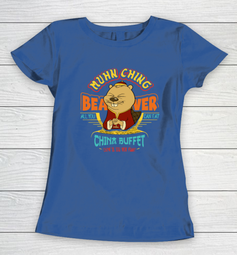 Muhn Ching Beaver All You Can Eat China Buffet Chow Women's T-Shirt 6
