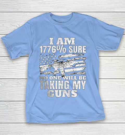 US Flag I m 1776 Sure No One Will Be Taking My Guns Youth T-Shirt 8