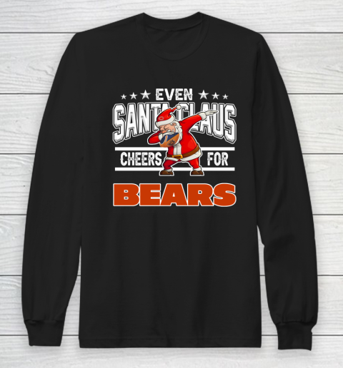 Chicago Bears Even Santa Claus Cheers For Christmas NFL Long Sleeve T-Shirt