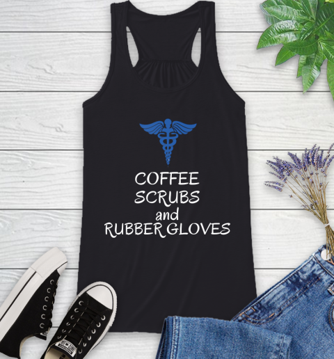 Nurse Shirt Coffee scrubs and rubber gloves Funny nurse life joke nurses T Shirt Racerback Tank