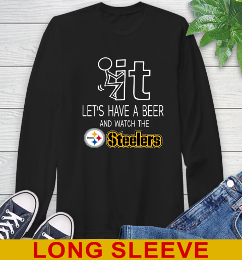 Pittsburgh Steelers Football NFL Let's Have A Beer And Watch Your Team Sports Long Sleeve T-Shirt