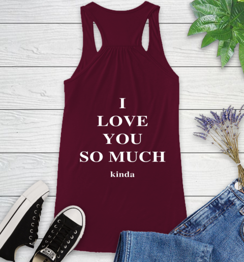Ilysm Kinda Hoodie  Tshirt I Love You So Much Kinda Racerback Tank 3