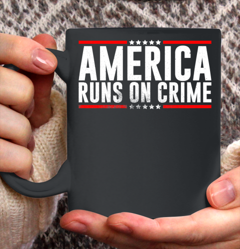 America Runs On Crime Shirt Ceramic Mug 11oz