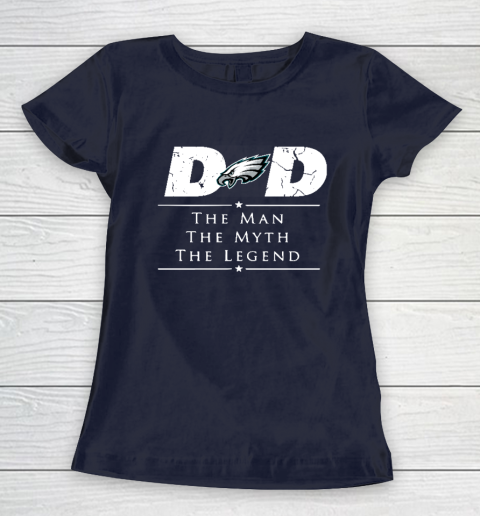 Philadelphia Eagles NFL Football Dad The Man The Myth The Legend Women's T-Shirt 2