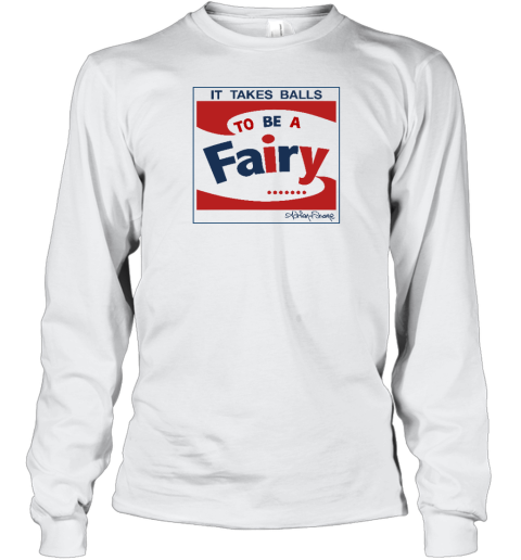 It Takes Balls To Be A Fairy Long Sleeve T