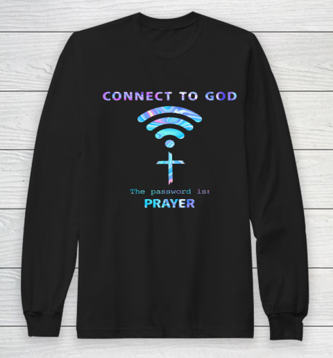 Connect To God The Password Is Prayer Long Sleeve T-Shirt