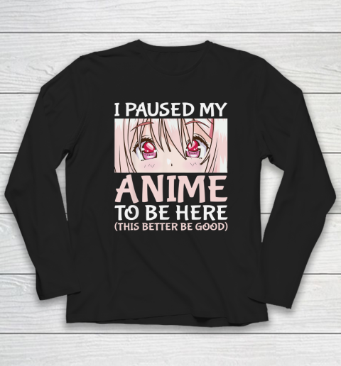 I Paused My Anime To Be Here Otaku Anime Long Sleeve T-Shirt
